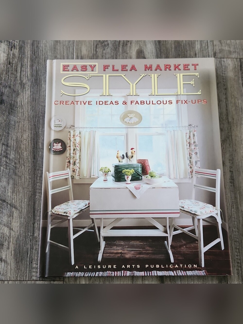 Easy Flea Market Style Book Creative Ideas & Fabulous Fix-ups 2002